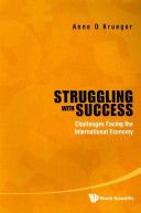 Struggling with success : challenges facing the international economy / Anne O. Krueger.
