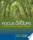 Focus groups : a practical guide for applied research / Richard A. Krueger, Mary Anne Casey.