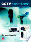 CCTV surveillance analog and digital video practices and technology / by Herman Kruegle.