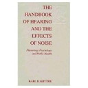 The handbook of hearing and the effects of noise : physiology, psychology, and public health / Karl D. Kryter.