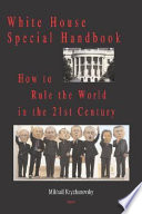White House special handbook : how to rule the world in the 21st century / Mikhail Kryzhanovsky.