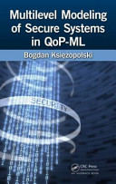 Multilevel modeling of secure systems in QoP-ML / Bogdan Ksiezopolski.