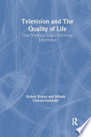 Television and the quality of life : how viewing shapes everyday experience / Robert Kubey, Mihaly Csikszentmihalyi.