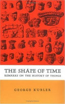 The Shape of time : remarks on the history of things.