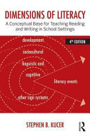 Dimensions of literacy : a conceptual base for teaching reading and writing in school settings / Stephen B. Kucer.
