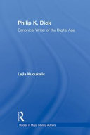 Philip K. Dick : canonical writer of the digital age / Lejla Kucukalic.
