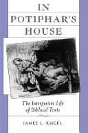 In Potiphar's house : the interpretive life of biblical texts / James.