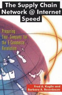 The supply chain network @ Internet speed : preparing your company for the e-commerce revolution / Fred A. Kuglin, Barbara A. Rosenbaum.