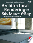 Architectural rendering with 3ds Max and V-Ray : photorealistic visualization / Markus Kuhlo, Enrico Eggert.