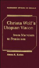 Christa Wolf's Utopian vision : from Marxism to feminism / Anna K. Kuhn.