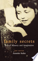Family secrets : acts of memory and imagination / Annette Kuhn.