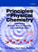 Principles of physical chemistry : understanding molecules, molecular assemblies, supramolecular machines / Hans Kuhn and Horst-Dieter Försterling.