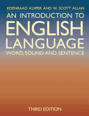 An introduction to English language : word, sound and sentence / Koenraad Kuiper and W. Scott Allan.
