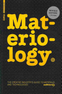 Materiology : the creatives guide to materials and technologies / by Matério ; authors: Daniel Kula and Élodie Ternaux ; associated author: Quentin Hirsinger ; graphic designers: General Design, Maroussia Jannelle with Benjamin Gomez.