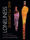 Loneliness and its opposite sex, disability, and the ethics of engagement / Don Kulick and Jens Rydstrom.
