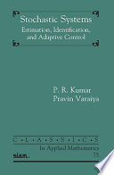 Stochastic systems : estimation, identification, and adaptive control / P. R. Kumar and Pravin Varaiya.