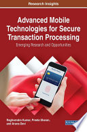 Advanced mobile technologies for secure transaction processing / Raghvendra Kumar, Preeta Sharan and Aruna Devi.