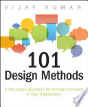 101 design methods : a structured approach for driving innovation in your organization / Vijay Kumar.
