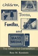 Children, teens, families, and mass media : the millennial generation /.