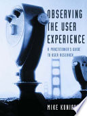 Observing the user experience a practitioner's guide to user research / Mike Kuniavsky.