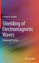 Shielding of electromagnetic waves : theory and practice / George M. Kunkel.
