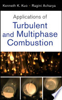 Applications of turbulent and multiphase combustion / Kenneth Kuan-yun Kuo, Ragini Acharya.