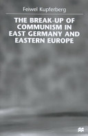 The break-up of Communism in East Germany and Eastern Europe / Feiwel Kupferberg.