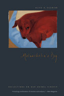 Melancholia's dog : reflections on our animal kinship / Alice A. Kuzniar.