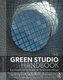 The green studio handbook : environmental strategies for schematic design / Alison G. Kwok and Walter Grondzik.