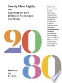 Twenty over eighty conversations on a lifetime in architecture and design / Aileen Kwun and Bryn Smith.
