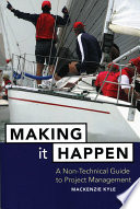 Making it happen : a non-technical guide to project management / Mackenzie Kyle.