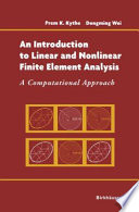 An introduction to linear and nonlinear finite element analysis : a computational approach / by Prem K. Kythe, Dongming Wei.