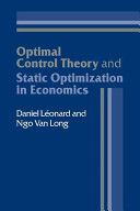 Optimal control theory and static optimization in economics / Daniel Leonard, Ngo Van Long.