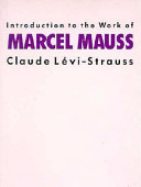 Introduction to the work of Marcel Mauss / Claude Lévi-Strauss ; translated by Felicity Baker.