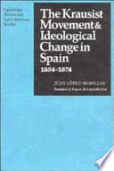 The Krausist movement and ideological change in Spain, 1854-1874 / Juan López-Morillas ; translated by Frances M. López-Morillas.