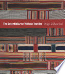 The essential art of African textiles design without end  / Alisa LaGamma and Christine Giuntini.