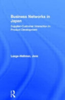 Business networks in Japan : supplier-customer interaction in product development / Jens Laage-Hellman.