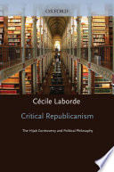 Critical republicanism the hijab controversy and political philosophy / Cécile Laborde.