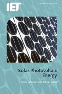Solar photovoltaic energy / Anne Labouret and Michel Villoz ; preface by Jean-Louis Bal ; translated from French by Jeremy Hamand.