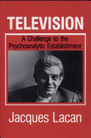 Television / Jacques Lacan ; translated by Denis Hollier, Rosalind Krauss, and Annette Michelson : A challenge to the psychoanalytic establishment ; translated by Jeffrey Mehlman ; edited by Joan Copjec.