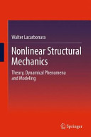 Nonlinear structural mechanics : theory, dynamical phenomena and modeling / Walter Lacarbonara.