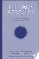The literary absolute : the theory of literature in German romanticism / Philippe Lacoue-Labarthe and Jean-Luc Nancy ; translated with an introduction and additional notes by Philip Barnard and Cheryl Lester.