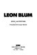 Léon Blum / by Jean Lacouture ; translated by George Holoch.