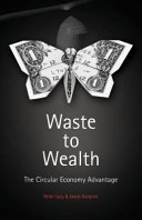 Waste to wealth : the circular economy advantage / Peter Lacy and Jakob Rutqvist.