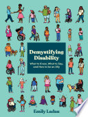 Demystifying disability what to know, what to say, and how to be an ally / Emily Ladau.