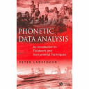 Phonetic data analysis : an introduction to fieldwork and instrumental techniques / Peter Ladefoged.