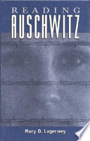 Reading Auschwitz / Mary D. Lagerwey.