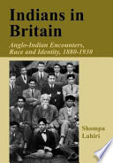 Indians in Britain : Anglo-Indian encounters, race and identity, 1880-1930 / Shompa Lahiri.