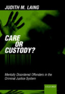 Care or custody? : mentally disordered offenders in the criminal justice system / Judith M. Laing.