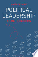 Political leadership an introduction / Matthew Laing.